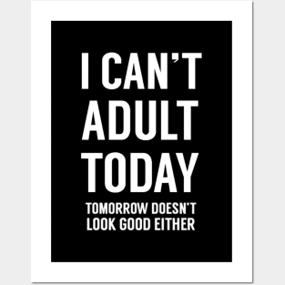 I Can't Adult Today 2 Posters and Art